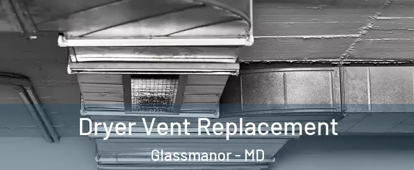 Dryer Vent Replacement Glassmanor - MD