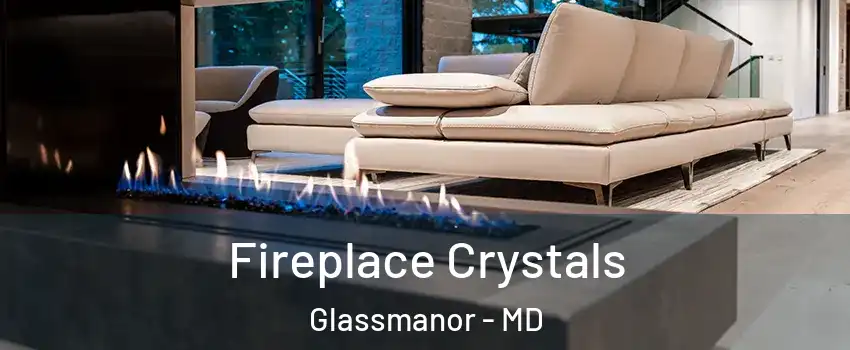  Fireplace Crystals Glassmanor - MD